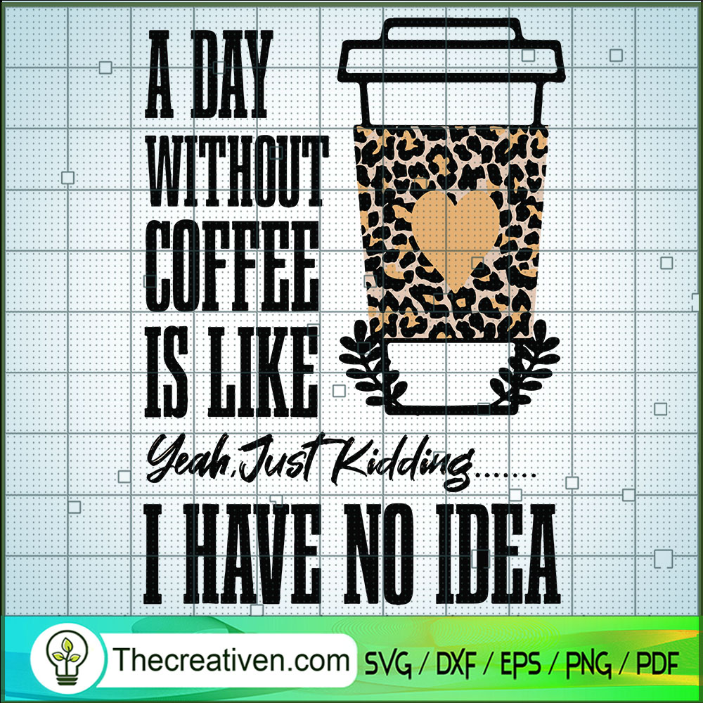 A Day Without Coffee Is Like Yeah SVG Cut File for Cricut & Silhouette 1 A Day Without Coffee Is Like Yeah SVG Cut File for Cricut & Silhouette