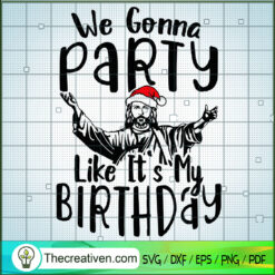We Gonna Party Like It's My Birthday SVG Cut File for  Design 68681