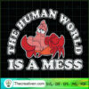 The Human World Is a Mess SVG, Sebastian SVG, The Little Mermaid SVG