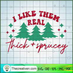 I Like Them Real Thick Sprucey SVG Cut File for Cricut & Silhouette