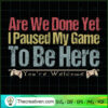 Are We Done Yet I Paused My SVG Cut File for Cricut 3 141 copy