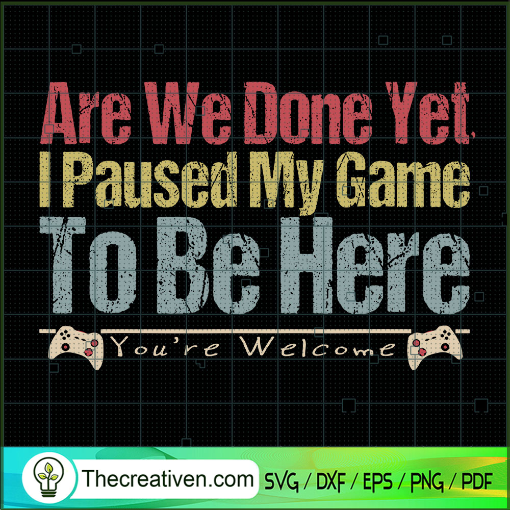 Are We Done Yet I Paused My SVG Cut File for Cricut 1 Are We Done Yet I Paused My SVG Cut File for Cricut