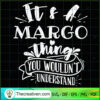 It's A Margo Thing You Wouldn.t Understand SVG, Quotes SVG, Margo SVG