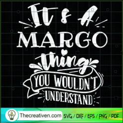 It's A Margo Thing You Wouldn.t Understand SVG, Quotes SVG, Margo SVG