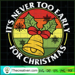 It's Nver Too Early For Christmas SVG Cut File for Cricut & Silhouette