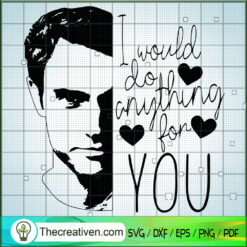 I Would Do Anything For You SVG Cut File for Cricut & Silhouette