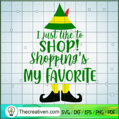 I Just Like To Shop SVG, Shopping's My Favorite SVG, Elf Chrsitmas SVG