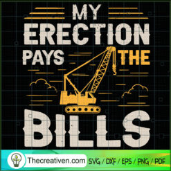 My Erection Pays The Bills SVG, Crane Operator SVG, Working SVG