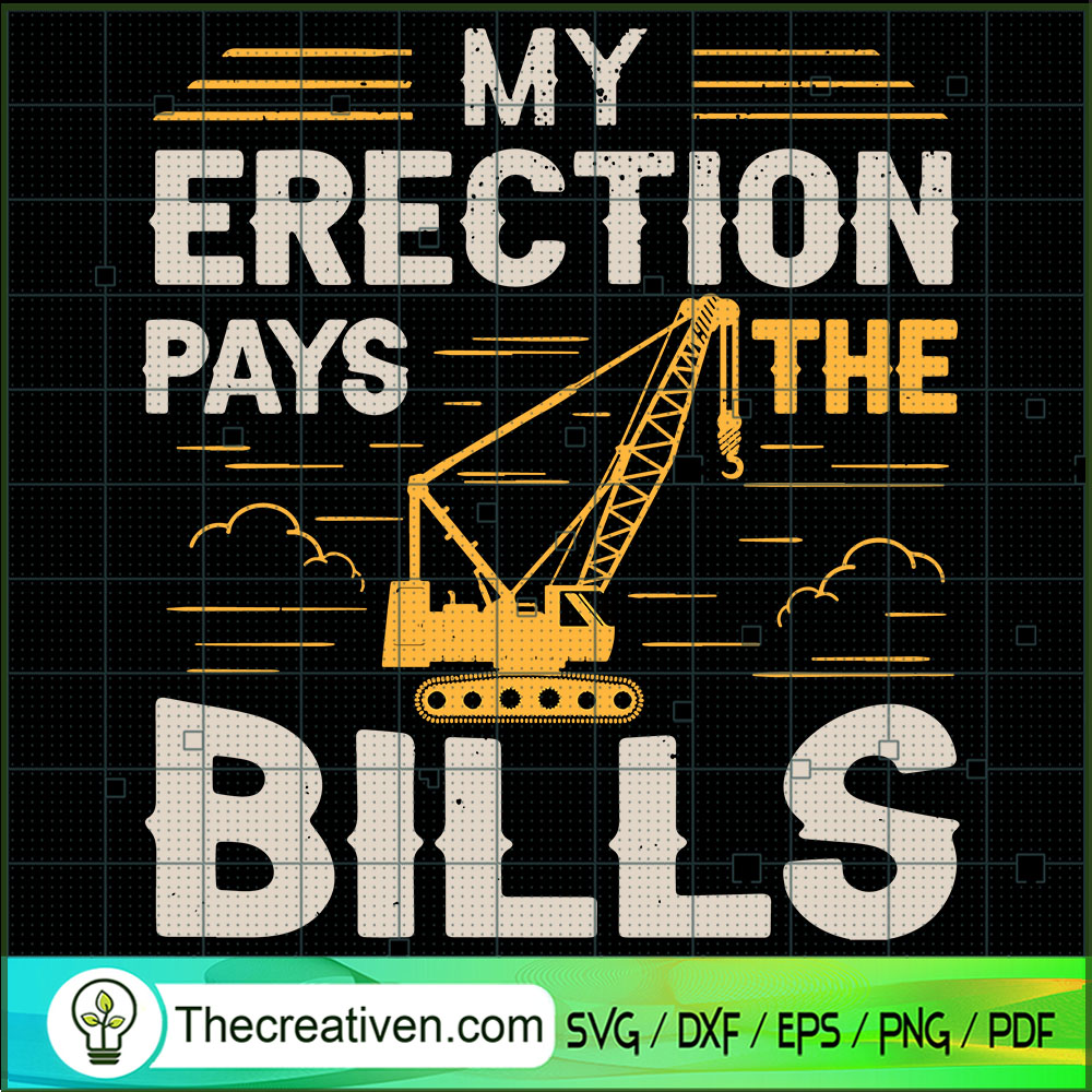 My Erection Pays The Bills SVG, Crane Operator SVG, Working SVG 1 My Erection Pays The Bills SVG, Crane Operator SVG, Working SVG