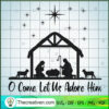 O Come, Let Us Adore Him SVG, Baby Jesus SVG, Jesus God SVG
