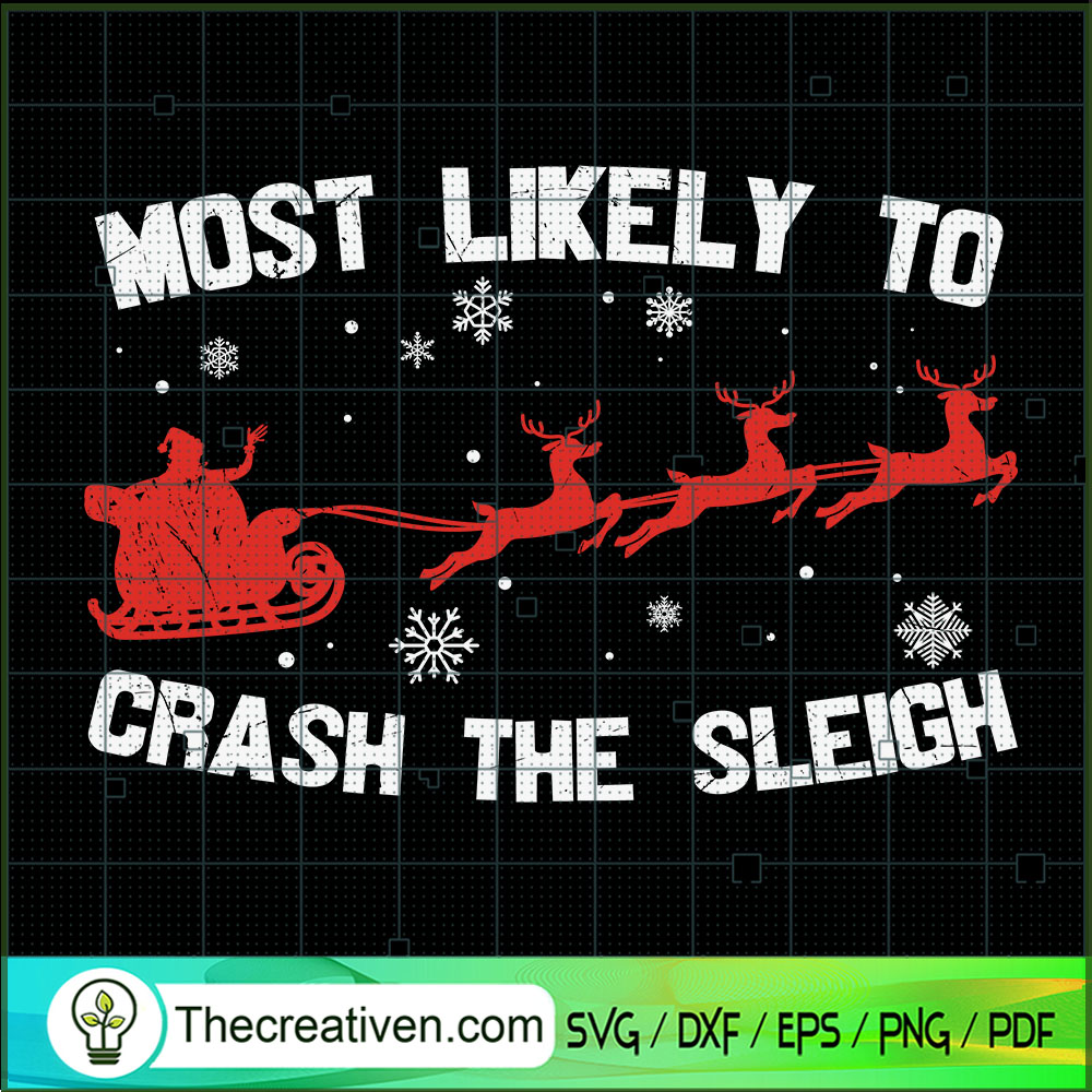 Most Likely To Crash The Sleigh SVG, Santa Christmas SVG, Reindeer SVG 1 Most Likely To Crash The Sleigh SVG, Santa Christmas SVG, Reindeer SVG