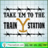 Take Em To The Train Station SVG Cut File for Cricut & Silhouette 2 a9
