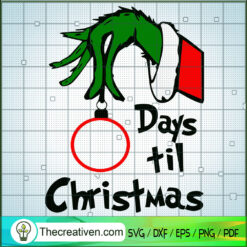 Grinch Hand Days Til Christmas SVG, Christmas Vacation SVG, Grinch SVG