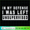In My Deffense I Was Left Unsupervised SVG, Quotes SVG, Trending SVG