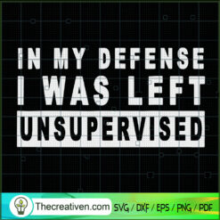 In My Deffense I Was Left Unsupervised SVG, Quotes SVG, Trending SVG