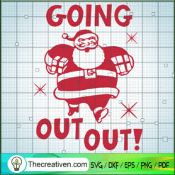 Going Out Out SVG, Santa Claus Christmas SVG, Funny Christmas SVG