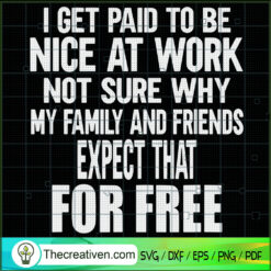 I Get Paid To Be Nice At Wor SVG Cut File for Cricut