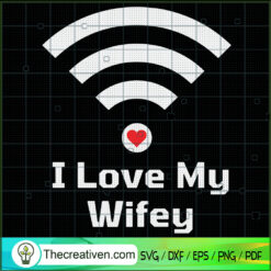 I Love My Wifey SVG, Funny Quotes SVG, My Wife SVG