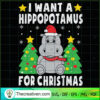 I Want A Hippopotamus For Christmas SVG Cut File for C Design 69756