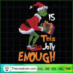 Is This Jolly Enough SVG, Funny Grinch Christmas SVG, Grinch SVG