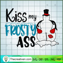 Kiss My Frosty Ass SVG, Cute Snowman Winter SVG, Funny Christmas SVG