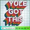 Yule Got This SVG, Merry Christmas SVG, Yule Christmas SVG