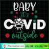 Baby It's Covid Outside SVG, Covid 19 SVG, Baby It's Cold Outside SVG