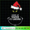 Cheer Up Dude It's Christmas SVG, Grinch Christmas SVG, Funny Xmas SVG