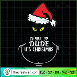 Cheer Up Dude It's Christmas SVG, Grinch Christmas SVG, Funny Xmas SVG