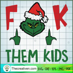Fuck Them Kids Grinch SVG, Grinch Christmas SVG, Funny Christmas SVG