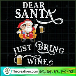 Dear Santa Just Bring Wine SVG, Santa Christmas SVG, Christmas Kid SVG