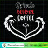 Grinch Before Coffee SVG, Grinch Face SVG, Grinch Christmas SVG 3 22 copy 2