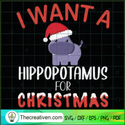 I Want a Hippopotamus For Christmas SVG Cut File for C Design 70268