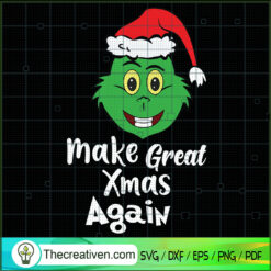 Make Great Xmas Again SVG, Grinch Christmas SVG, Funny Xmas SVG