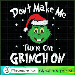 Don't Make Me Turn On Grinch On SVG Cut File for Cricut & Silhouette