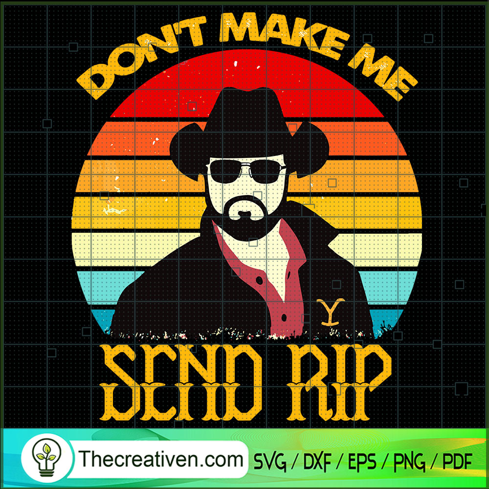 Don't Make Me Send Rip SVG, Rip Wheeler SVG, Yellowstone SVG 1 Don't Make Me Send Rip SVG, Rip Wheeler SVG, Yellowstone SVG