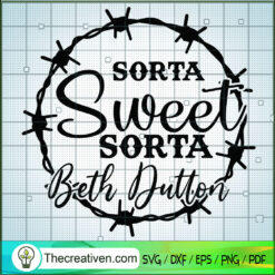 Sorta Sweet Sorta Beth Dutton SVG Cut File for Cricut  Design 70420