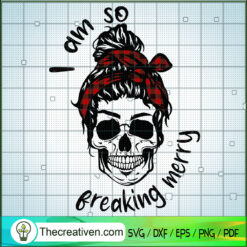 I Am So Breaking Merry SVG Cut File for Cricut & Silhouette