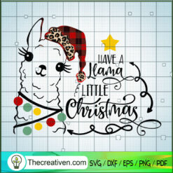 Have a Llama Little Christmas SVG, Cute Llama SVG, Funny Christmas SVG