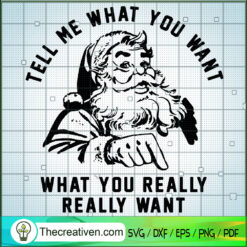 Tell Me What You Want What You Really  SVG Cut File fo Design 70918
