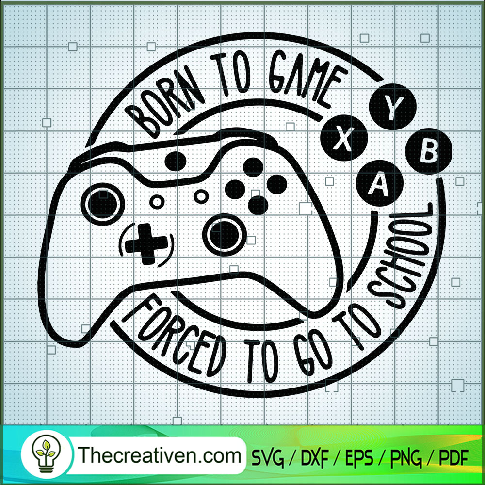 Born To Game Forced To Go To School SVG, Gamer SVG, Play Game SVG 1 Born To Game Forced To Go To School SVG, Gamer SVG, Play Game SVG