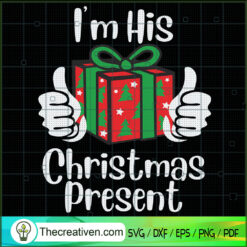 I'm His Christmas Present SVG, Christmas Gift SVG, Merry Christmas SVG