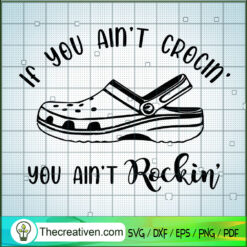If You ain’t Crocin You Ain’t Rockin SVG, Crocs SVG, Quotes SVG