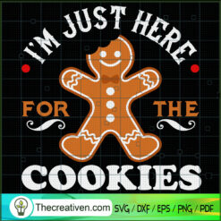 I'm Jusst Here For The Cookies SVG Cut File for Cricut & Silhouette