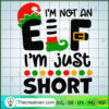 I'm Not An Elf I'm Just Short SVG Cut File for Cricut & Silhouette 2 75 copy 2