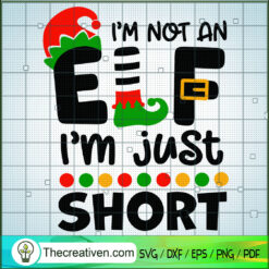 I'm Not An Elf I'm Just Short SVG Cut File for Cricut & Silhouette