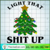 Light That Shit Up SVG, Christmas Tree SVG, Merry Christmas SVG 2 82 copy 1