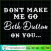 Don't Make Me Go Beth Dutton On You SVG, Yellowstone SVG, Quotes SVG 3 19 copy 7