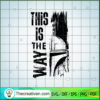This Is The Way SVG, Star Wars Mandalorian SVG, Hot Movie SVG 3 7