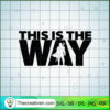 Star Wars Slogan SVG, This Is The Way SVG, The Mandalorian SVG 2 18